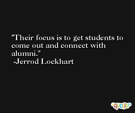 Their focus is to get students to come out and connect with alumni. -Jerrod Lockhart