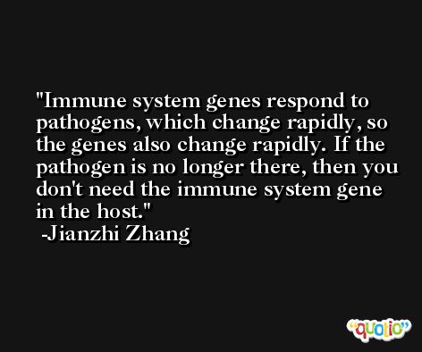 Immune system genes respond to pathogens, which change rapidly, so the genes also change rapidly. If the pathogen is no longer there, then you don't need the immune system gene in the host. -Jianzhi Zhang