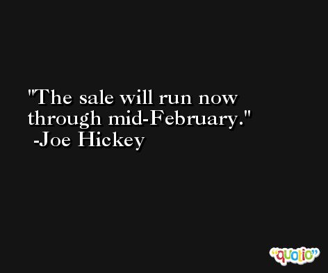 The sale will run now through mid-February. -Joe Hickey