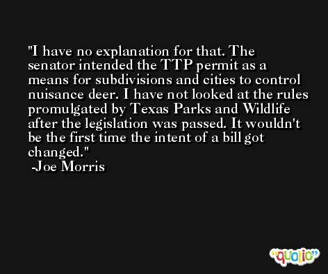 I have no explanation for that. The senator intended the TTP permit as a means for subdivisions and cities to control nuisance deer. I have not looked at the rules promulgated by Texas Parks and Wildlife after the legislation was passed. It wouldn't be the first time the intent of a bill got changed. -Joe Morris