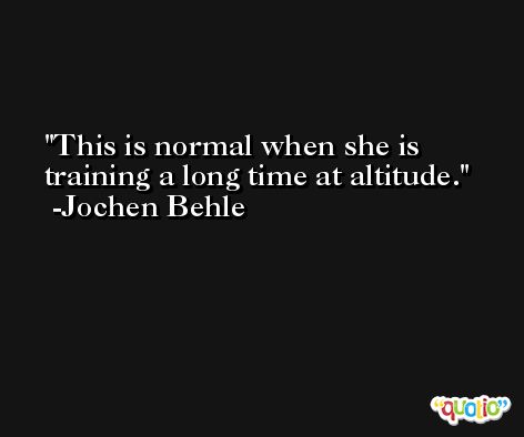 This is normal when she is training a long time at altitude. -Jochen Behle