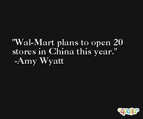 Wal-Mart plans to open 20 stores in China this year. -Amy Wyatt
