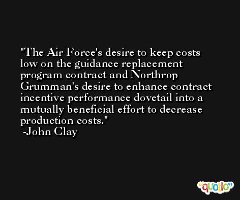 The Air Force's desire to keep costs low on the guidance replacement program contract and Northrop Grumman's desire to enhance contract incentive performance dovetail into a mutually beneficial effort to decrease production costs. -John Clay