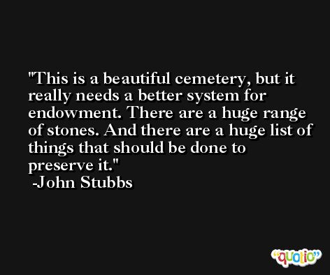 This is a beautiful cemetery, but it really needs a better system for endowment. There are a huge range of stones. And there are a huge list of things that should be done to preserve it. -John Stubbs