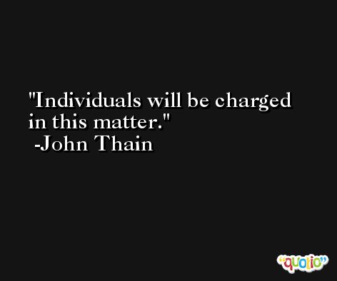 Individuals will be charged in this matter. -John Thain