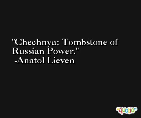 Chechnya: Tombstone of Russian Power. -Anatol Lieven