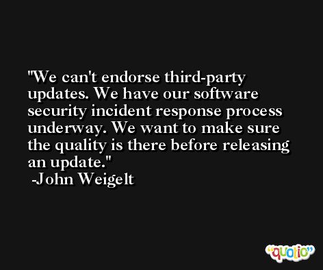 We can't endorse third-party updates. We have our software security incident response process underway. We want to make sure the quality is there before releasing an update. -John Weigelt