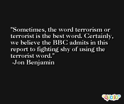 Sometimes, the word terrorism or terrorist is the best word. Certainly, we believe the BBC admits in this report to fighting shy of using the terrorist word. -Jon Benjamin