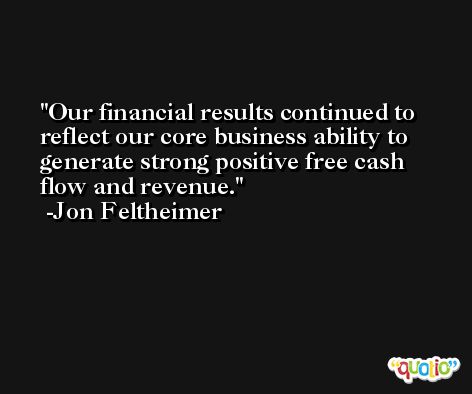 Our financial results continued to reflect our core business ability to generate strong positive free cash flow and revenue. -Jon Feltheimer
