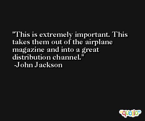 This is extremely important. This takes them out of the airplane magazine and into a great distribution channel. -John Jackson