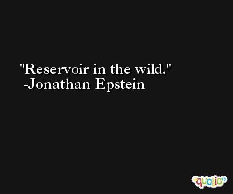 Reservoir in the wild. -Jonathan Epstein