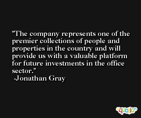 The company represents one of the premier collections of people and properties in the country and will provide us with a valuable platform for future investments in the office sector. -Jonathan Gray