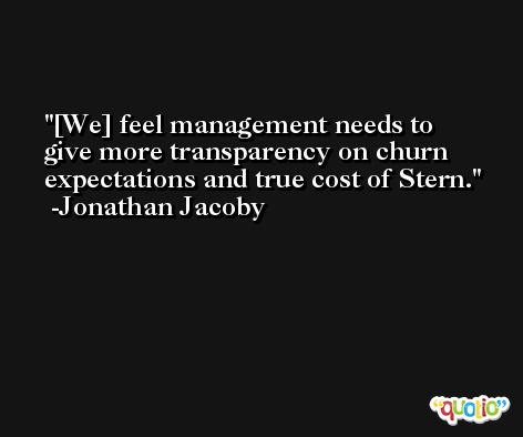 [We] feel management needs to give more transparency on churn expectations and true cost of Stern. -Jonathan Jacoby