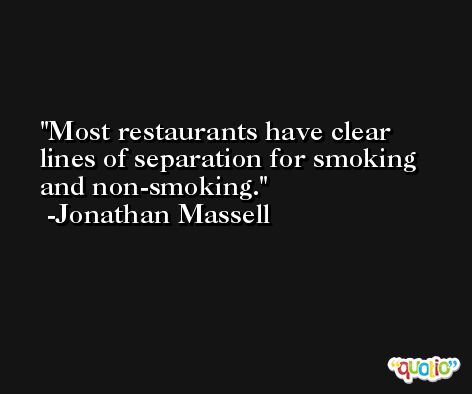 Most restaurants have clear lines of separation for smoking and non-smoking. -Jonathan Massell