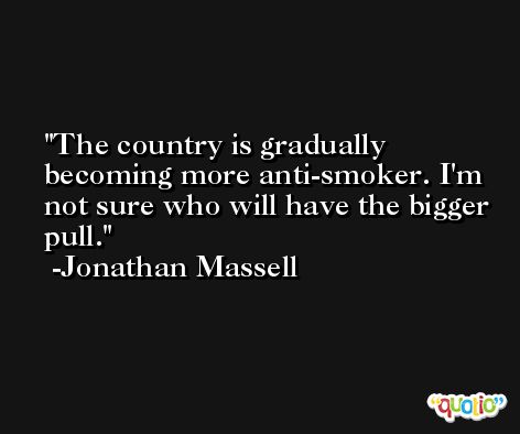 The country is gradually becoming more anti-smoker. I'm not sure who will have the bigger pull. -Jonathan Massell