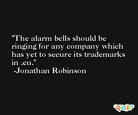 The alarm bells should be ringing for any company which has yet to secure its trademarks in .eu. -Jonathan Robinson