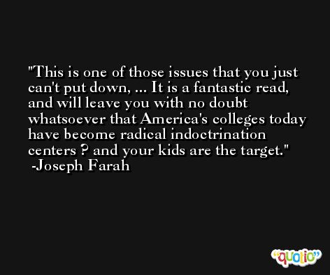 This is one of those issues that you just can't put down, ... It is a fantastic read, and will leave you with no doubt whatsoever that America's colleges today have become radical indoctrination centers ? and your kids are the target. -Joseph Farah