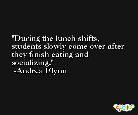 During the lunch shifts, students slowly come over after they finish eating and socializing. -Andrea Flynn