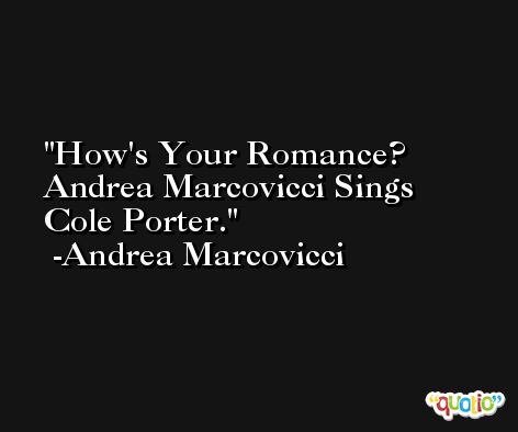 How's Your Romance? Andrea Marcovicci Sings Cole Porter. -Andrea Marcovicci