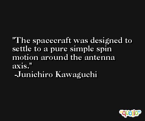 The spacecraft was designed to settle to a pure simple spin motion around the antenna axis. -Junichiro Kawaguchi
