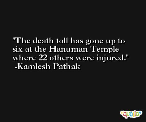 The death toll has gone up to six at the Hanuman Temple where 22 others were injured. -Kamlesh Pathak