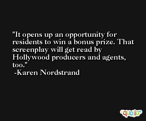 It opens up an opportunity for residents to win a bonus prize. That screenplay will get read by Hollywood producers and agents, too. -Karen Nordstrand