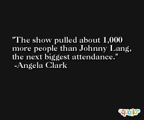 The show pulled about 1,000 more people than Johnny Lang, the next biggest attendance. -Angela Clark