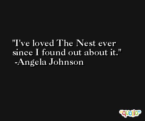 I've loved The Nest ever since I found out about it. -Angela Johnson