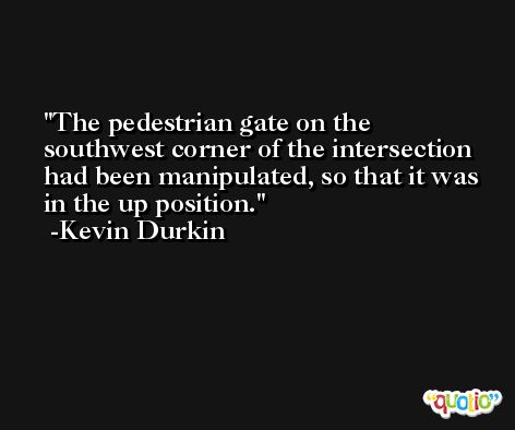 The pedestrian gate on the southwest corner of the intersection had been manipulated, so that it was in the up position. -Kevin Durkin