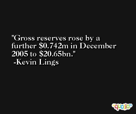 Gross reserves rose by a further $0.742m in December 2005 to $20.65bn. -Kevin Lings