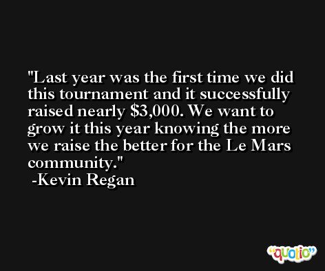 Last year was the first time we did this tournament and it successfully raised nearly $3,000. We want to grow it this year knowing the more we raise the better for the Le Mars community. -Kevin Regan