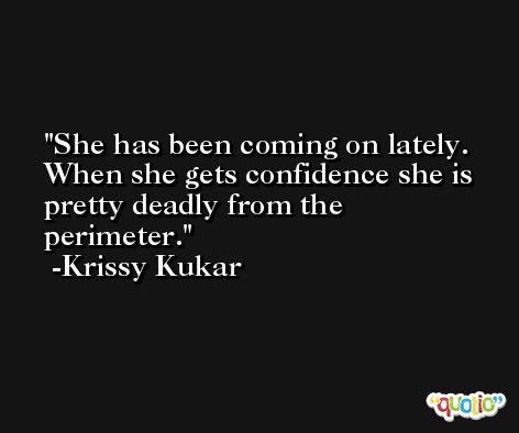 She has been coming on lately. When she gets confidence she is pretty deadly from the perimeter. -Krissy Kukar