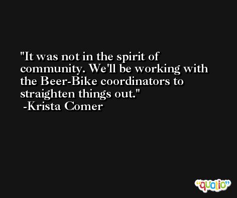 It was not in the spirit of community. We'll be working with the Beer-Bike coordinators to straighten things out. -Krista Comer
