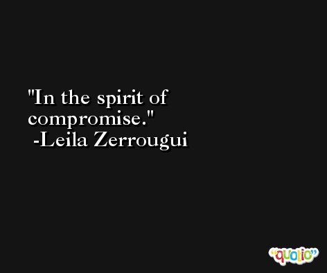 In the spirit of compromise. -Leila Zerrougui