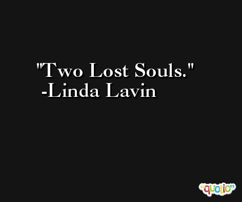 Two Lost Souls. -Linda Lavin