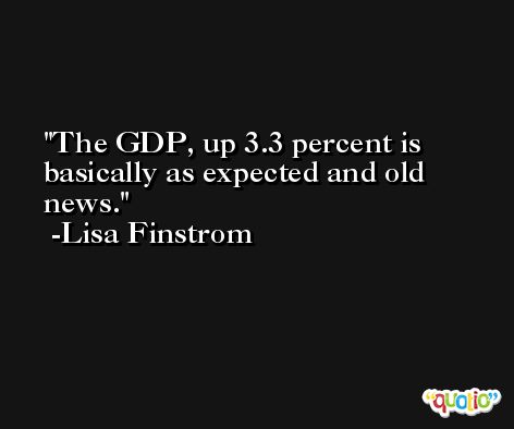 The GDP, up 3.3 percent is basically as expected and old news. -Lisa Finstrom