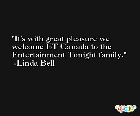 It's with great pleasure we welcome ET Canada to the Entertainment Tonight family. -Linda Bell