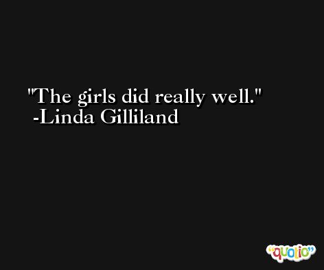 The girls did really well. -Linda Gilliland