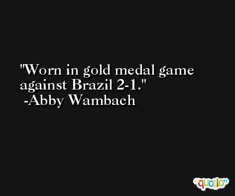 Worn in gold medal game against Brazil 2-1. -Abby Wambach