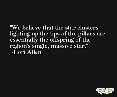 We believe that the star clusters lighting up the tips of the pillars are essentially the offspring of the region's single, massive star. -Lori Allen