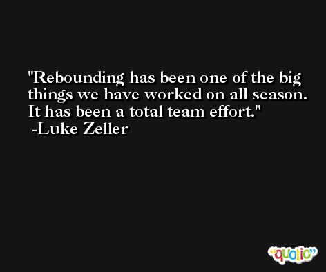 Rebounding has been one of the big things we have worked on all season. It has been a total team effort. -Luke Zeller