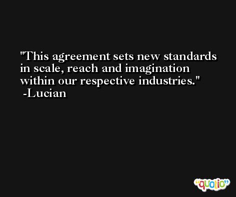 This agreement sets new standards in scale, reach and imagination within our respective industries. -Lucian