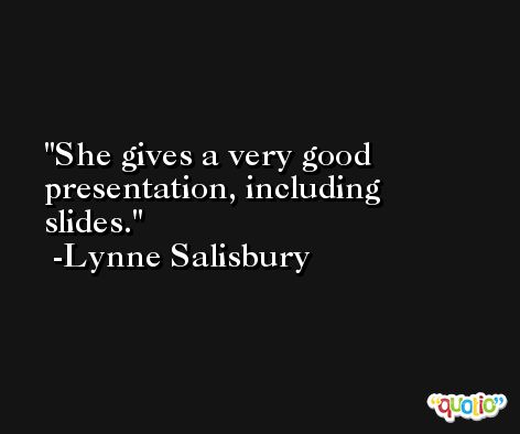 She gives a very good presentation, including slides. -Lynne Salisbury