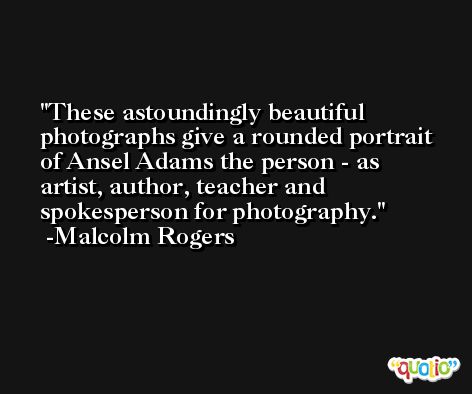 These astoundingly beautiful photographs give a rounded portrait of Ansel Adams the person - as artist, author, teacher and spokesperson for photography. -Malcolm Rogers