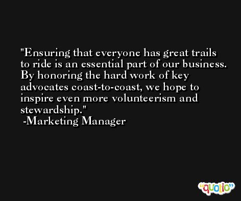 Ensuring that everyone has great trails to ride is an essential part of our business. By honoring the hard work of key advocates coast-to-coast, we hope to inspire even more volunteerism and stewardship. -Marketing Manager