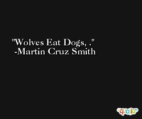 Wolves Eat Dogs, . -Martin Cruz Smith