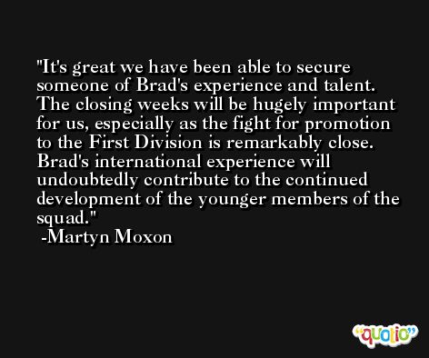 It's great we have been able to secure someone of Brad's experience and talent. The closing weeks will be hugely important for us, especially as the fight for promotion to the First Division is remarkably close. Brad's international experience will undoubtedly contribute to the continued development of the younger members of the squad. -Martyn Moxon