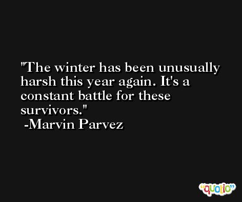 The winter has been unusually harsh this year again. It's a constant battle for these survivors. -Marvin Parvez