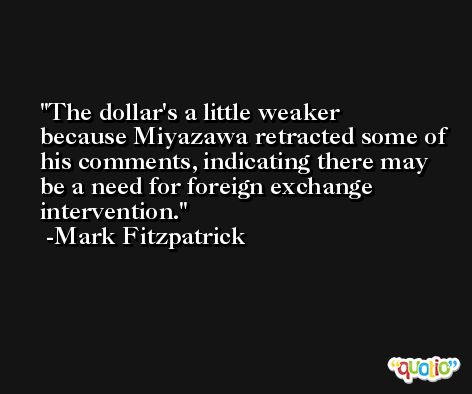 The dollar's a little weaker because Miyazawa retracted some of his comments, indicating there may be a need for foreign exchange intervention. -Mark Fitzpatrick