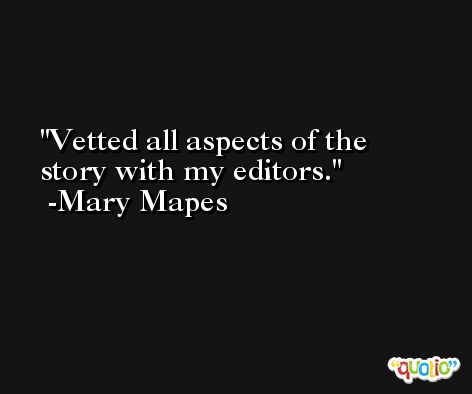 Vetted all aspects of the story with my editors. -Mary Mapes